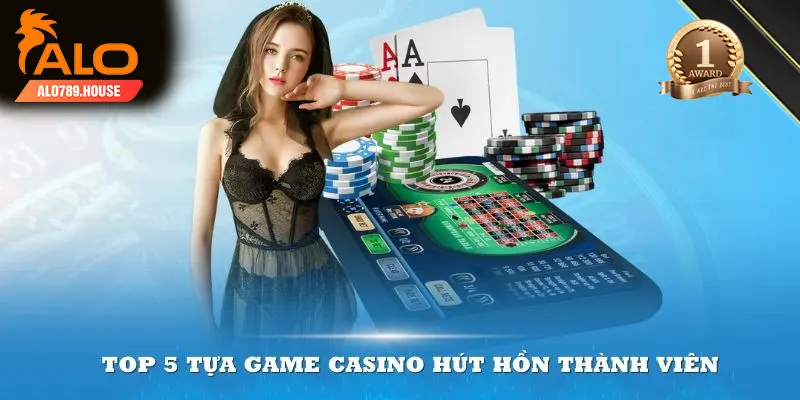 Top 5 tựa game casino hút hồn thành viên